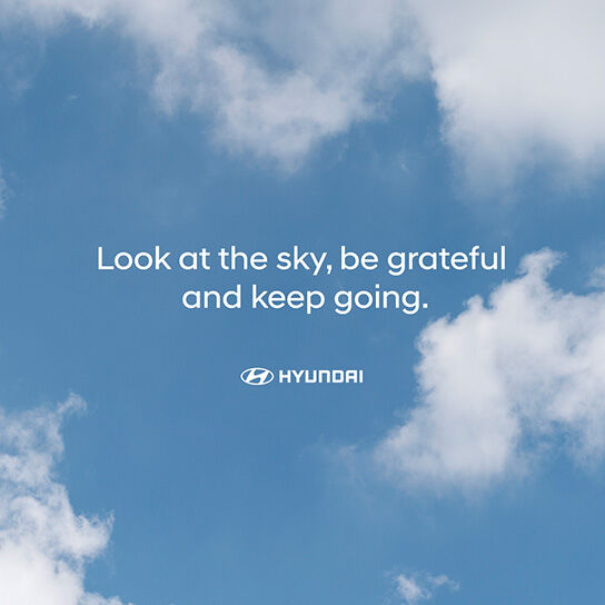 Look at the sky, be grateful and keep going
