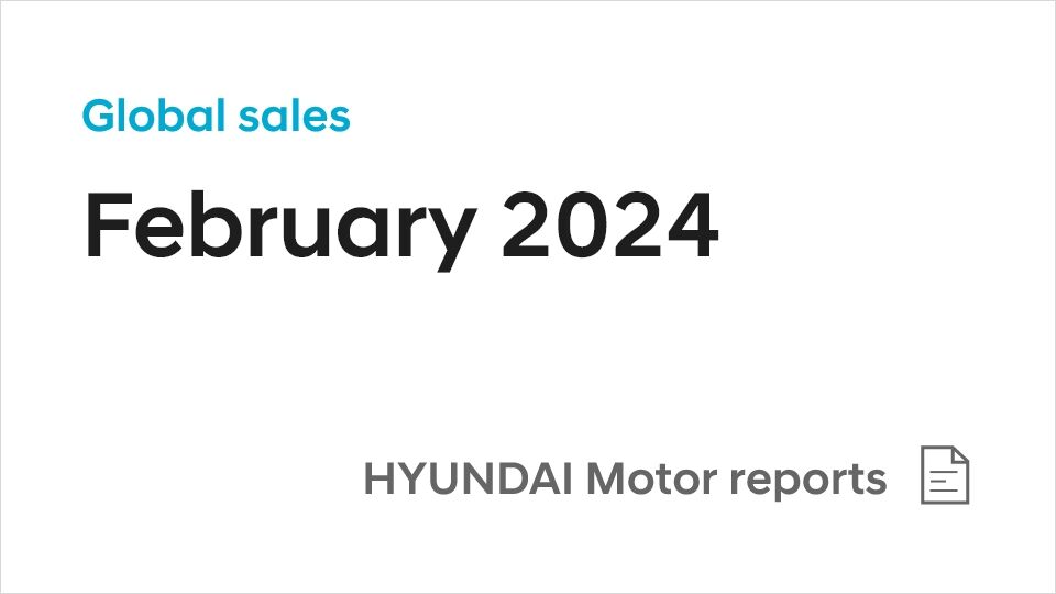 Hyundai Motor Reports February 2024 Global Sales